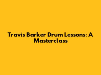 Travis Barker Drum Lessons: A Masterclass