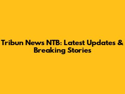 Tribun News NTB: Latest Updates & Breaking Stories