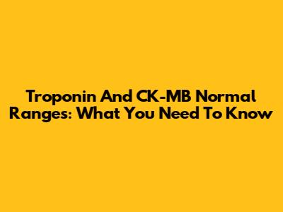 Troponin And CK-MB Normal Ranges: What You Need To Know
