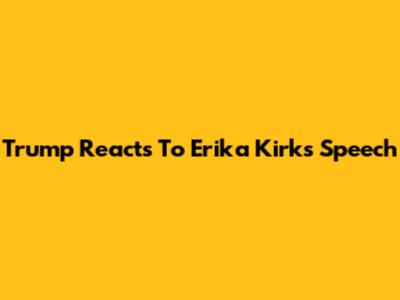 Trump Reacts To Erika Kirk's Speech