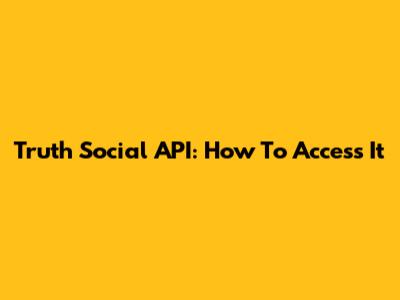 Truth Social API: How To Access It