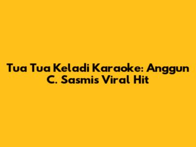 Tua Tua Keladi Karaoke: Anggun C. Sasmi's Viral Hit