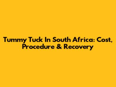 Tummy Tuck In South Africa: Cost, Procedure & Recovery