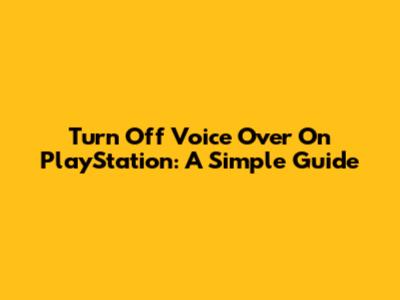 Turn Off Voice Over On PlayStation: A Simple Guide