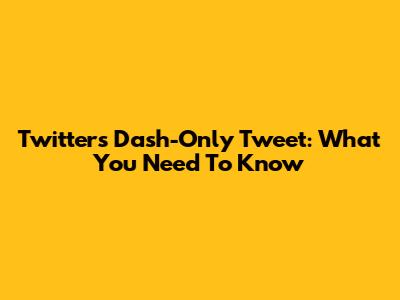 Twitter's Dash-Only Tweet: What You Need To Know