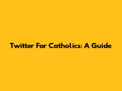 Twitter For Catholics: A Guide