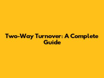 Two-Way Turnover: A Complete Guide
