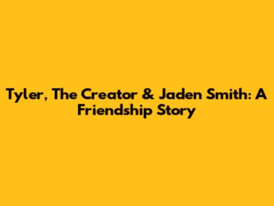 Tyler, The Creator & Jaden Smith: A Friendship Story