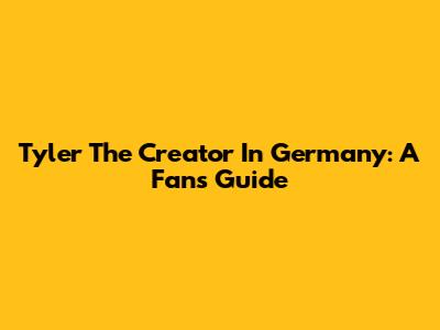 Tyler The Creator In Germany: A Fan's Guide