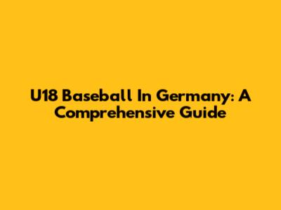 U18 Baseball In Germany: A Comprehensive Guide