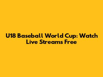 U18 Baseball World Cup: Watch Live Streams Free