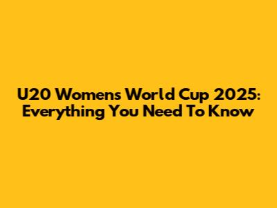 U20 Women's World Cup 2025: Everything You Need To Know