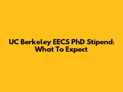 UC Berkeley EECS PhD Stipend: What To Expect