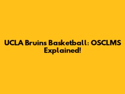UCLA Bruins Basketball: OSCLMS Explained!