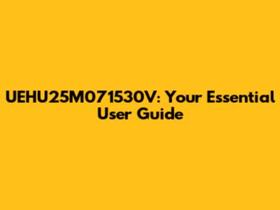 UEHU25M071530V: Your Essential User Guide