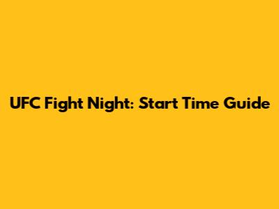 UFC Fight Night: Start Time Guide