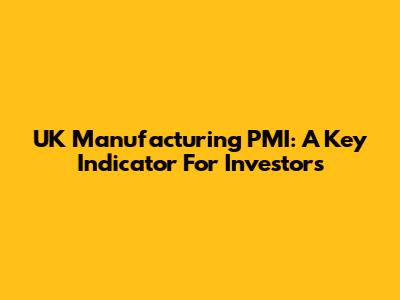 UK Manufacturing PMI: A Key Indicator For Investors