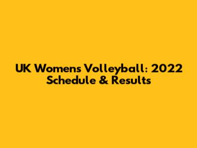 UK Women's Volleyball: 2022 Schedule & Results