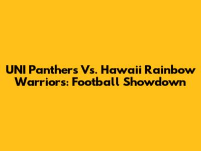 UNI Panthers Vs. Hawaii Rainbow Warriors: Football Showdown