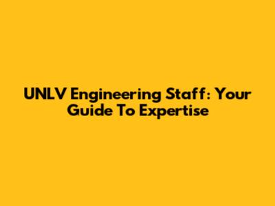 UNLV Engineering Staff: Your Guide To Expertise