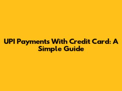 UPI Payments With Credit Card: A Simple Guide