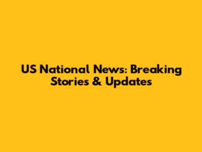 US National News: Breaking Stories & Updates