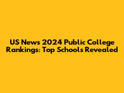 US News 2024 Public College Rankings: Top Schools Revealed