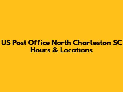 US Post Office North Charleston SC Hours & Locations