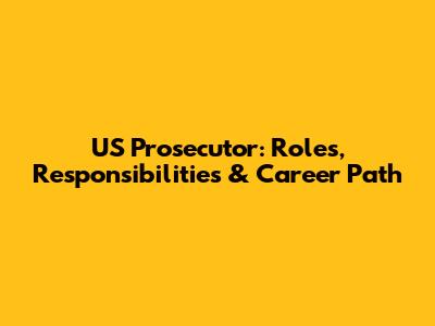 US Prosecutor: Roles, Responsibilities & Career Path