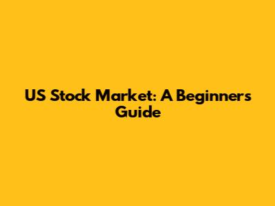 US Stock Market: A Beginner's Guide