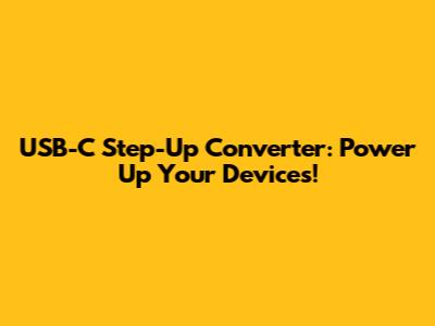 USB-C Step-Up Converter: Power Up Your Devices!