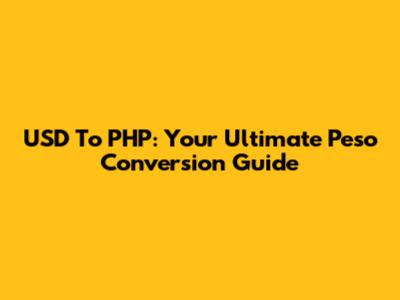 USD To PHP: Your Ultimate Peso Conversion Guide