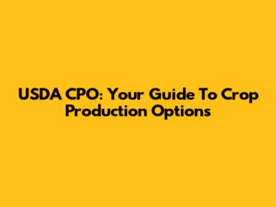 USDA CPO: Your Guide To Crop Production Options