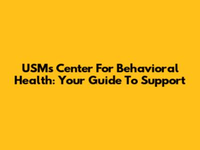 USM's Center For Behavioral Health: Your Guide To Support