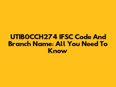 UTIB0CCH274 IFSC Code And Branch Name: All You Need To Know