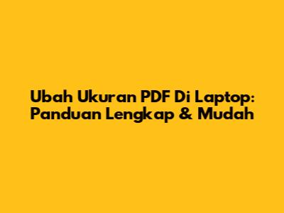 Ubah Ukuran PDF Di Laptop: Panduan Lengkap & Mudah