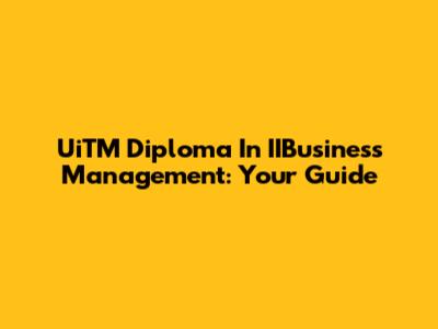 UiTM Diploma In IIBusiness Management: Your Guide