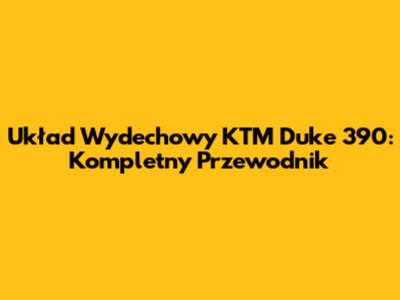 Układ Wydechowy KTM Duke 390: Kompletny Przewodnik