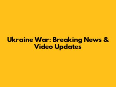 Ukraine War: Breaking News & Video Updates