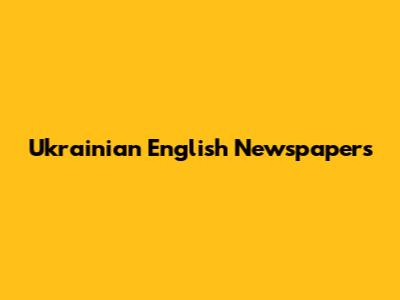 Ukrainian English Newspapers