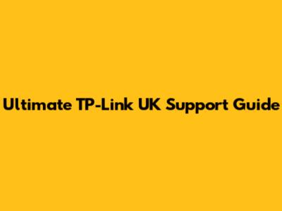 Ultimate TP-Link UK Support Guide