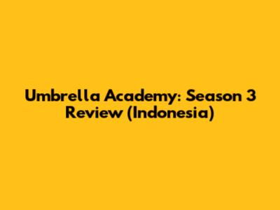 Umbrella Academy: Season 3 Review (Indonesia)
