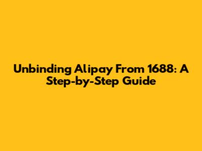Unbinding Alipay From 1688: A Step-by-Step Guide