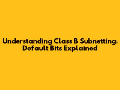 Understanding Class B Subnetting: Default Bits Explained