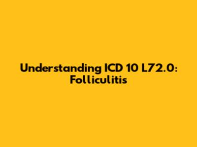 Understanding ICD 10 L72.0: Folliculitis