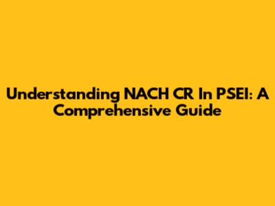 Understanding NACH CR In PSEI: A Comprehensive Guide