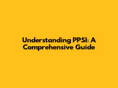 Understanding PPSI: A Comprehensive Guide