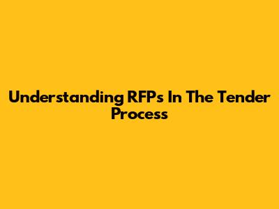 Understanding RFPs In The Tender Process