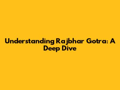 Understanding Rajbhar Gotra: A Deep Dive