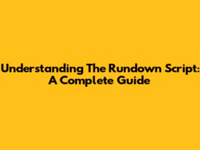 Understanding The Rundown Script: A Complete Guide